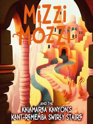 cover image of Mizzi Mozzi and the Kalamarka Kanyon's Kant-Rememba Swirly Stairs